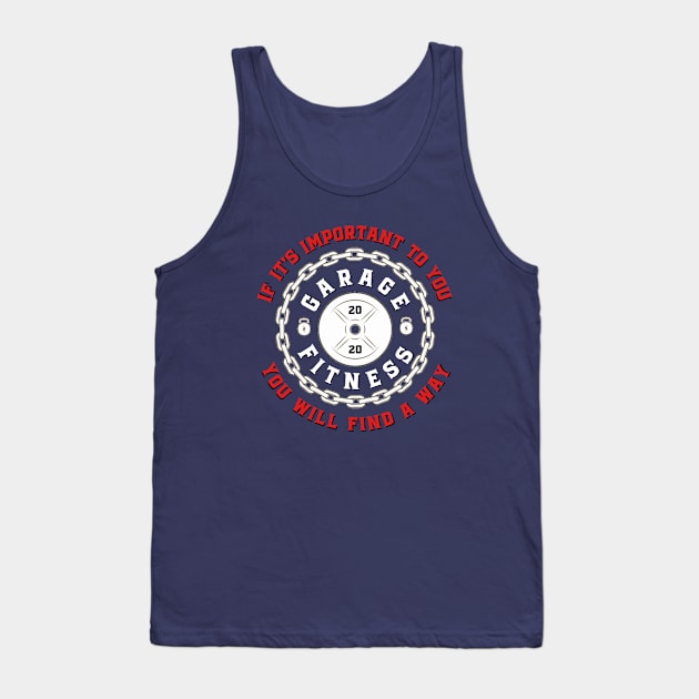 Garage fitness (If it's important to you, you'll find a way) Tank Top by Spearhead Ink